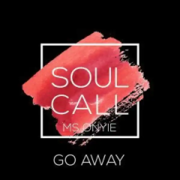 Soulcall - Go Away (Original Mix) Ft. Ms Onyie